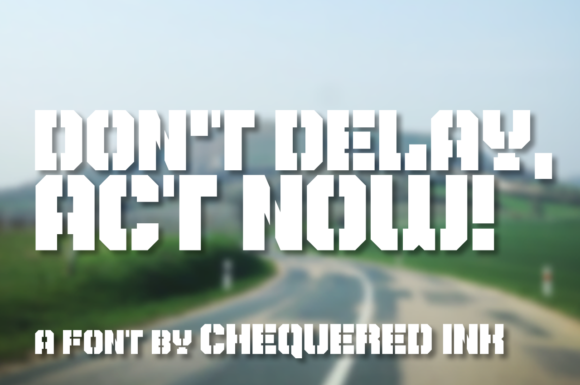Don t Delay, Act Now: The Ultimate Stencil Font for Makers